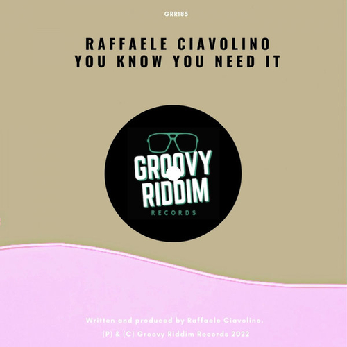 Raffaele Ciavolino - You Know You Need It [GRR185]